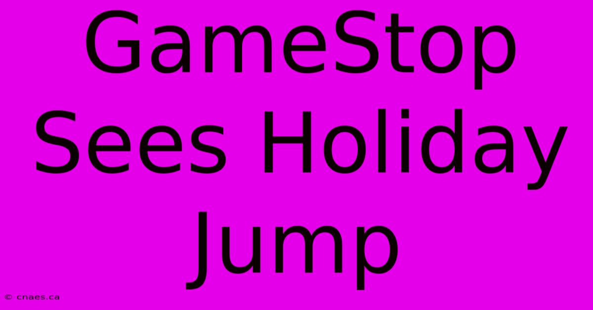 GameStop Sees Holiday Jump