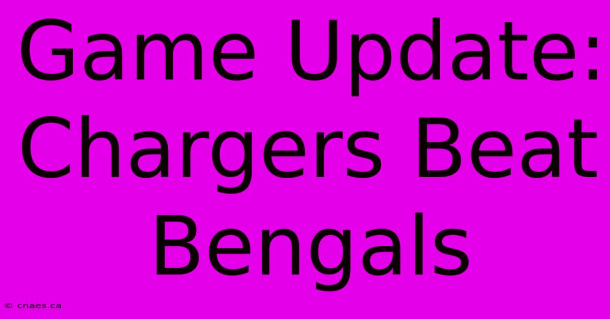 Game Update: Chargers Beat Bengals