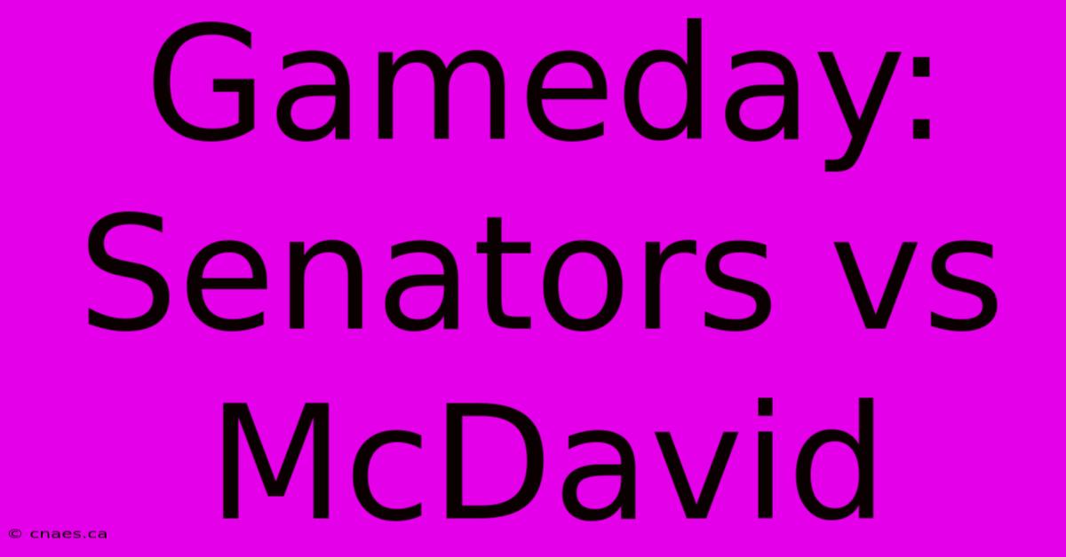 Gameday: Senators Vs McDavid