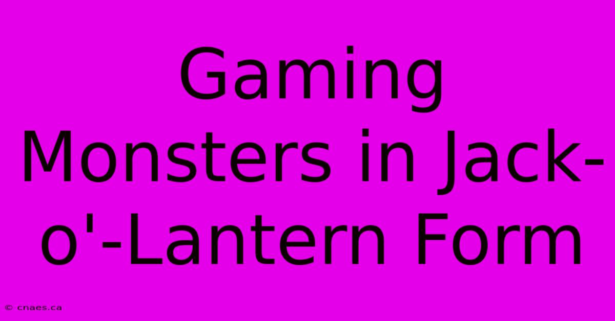 Gaming Monsters In Jack-o'-Lantern Form