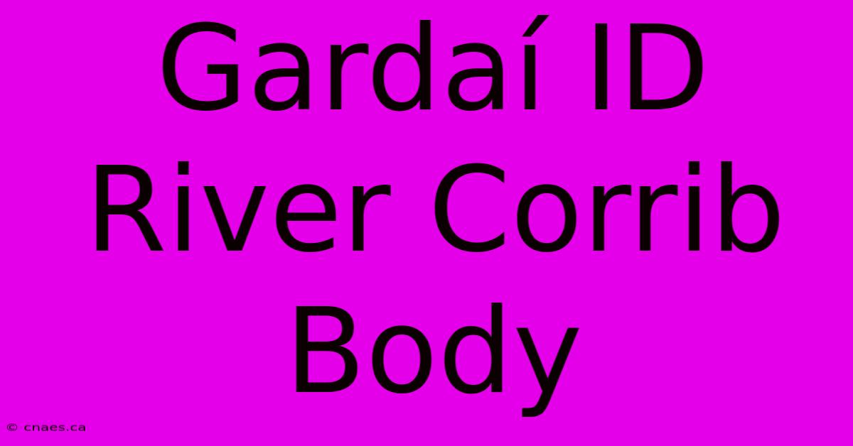 Gardaí ID River Corrib Body