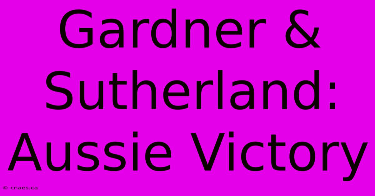 Gardner & Sutherland: Aussie Victory