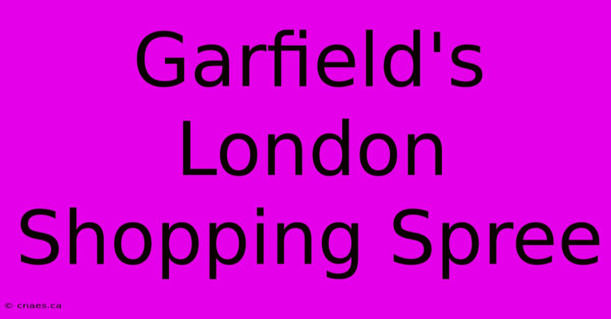 Garfield's London Shopping Spree