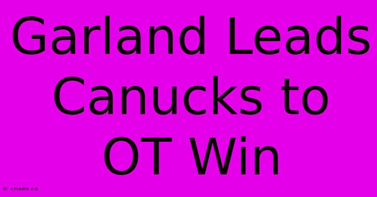 Garland Leads Canucks To OT Win