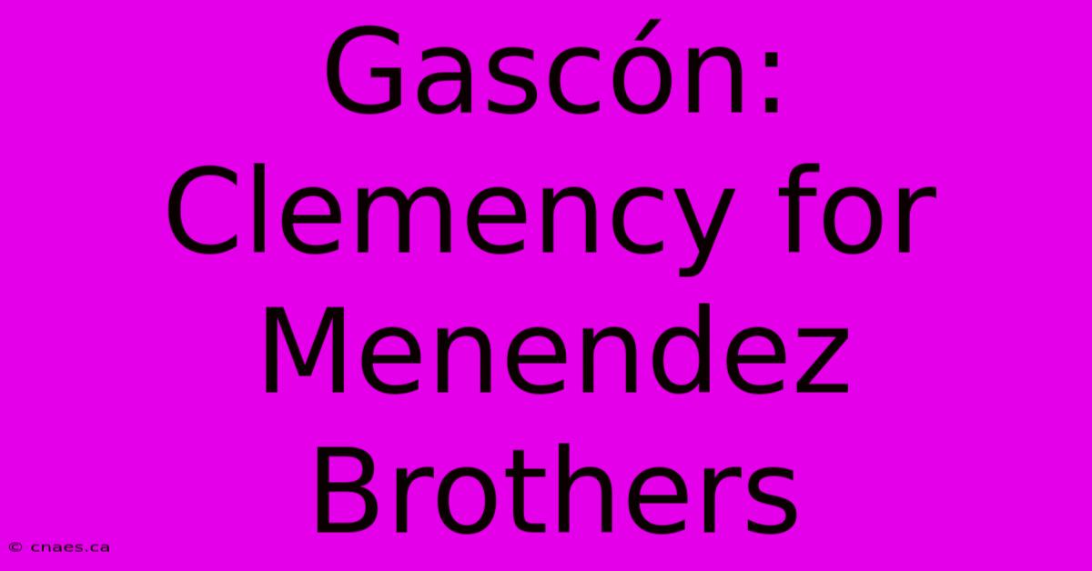 Gascón: Clemency For Menendez Brothers