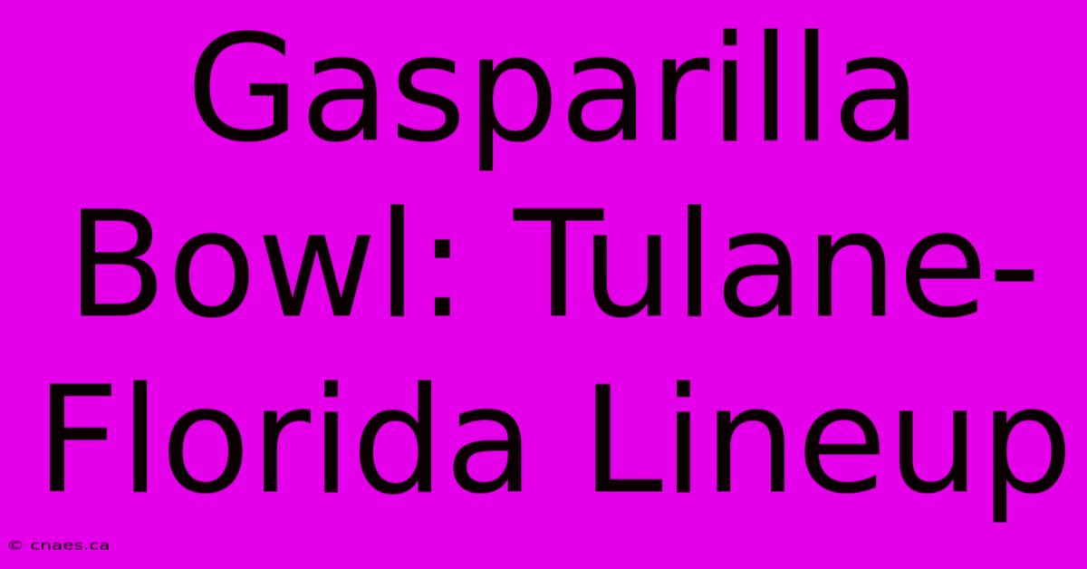 Gasparilla Bowl: Tulane-Florida Lineup