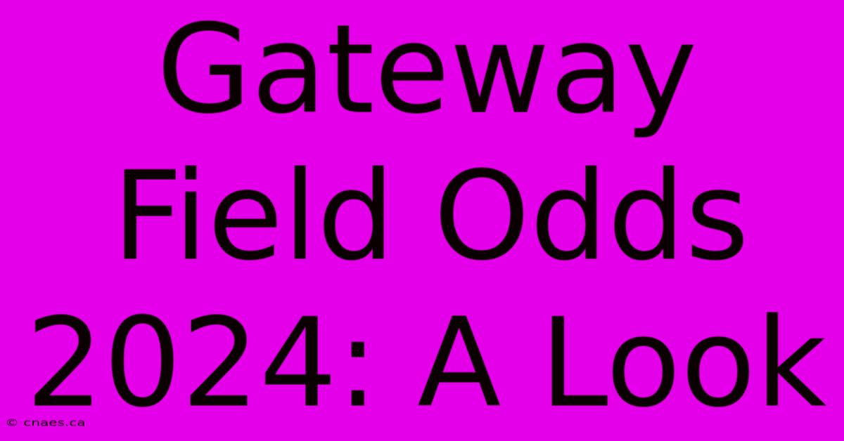 Gateway Field Odds 2024: A Look