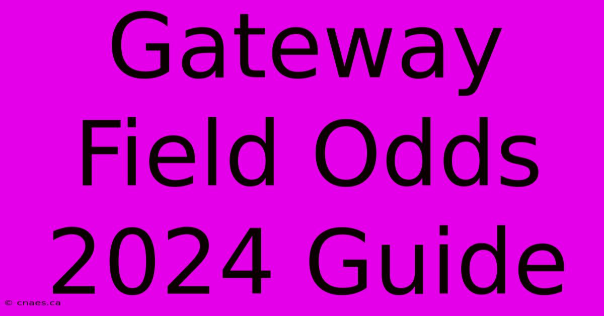 Gateway Field Odds 2024 Guide