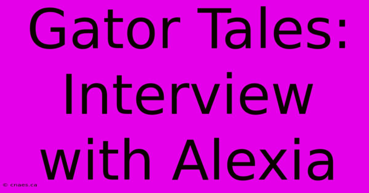 Gator Tales:  Interview With Alexia