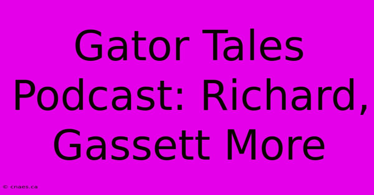 Gator Tales Podcast: Richard, Gassett More