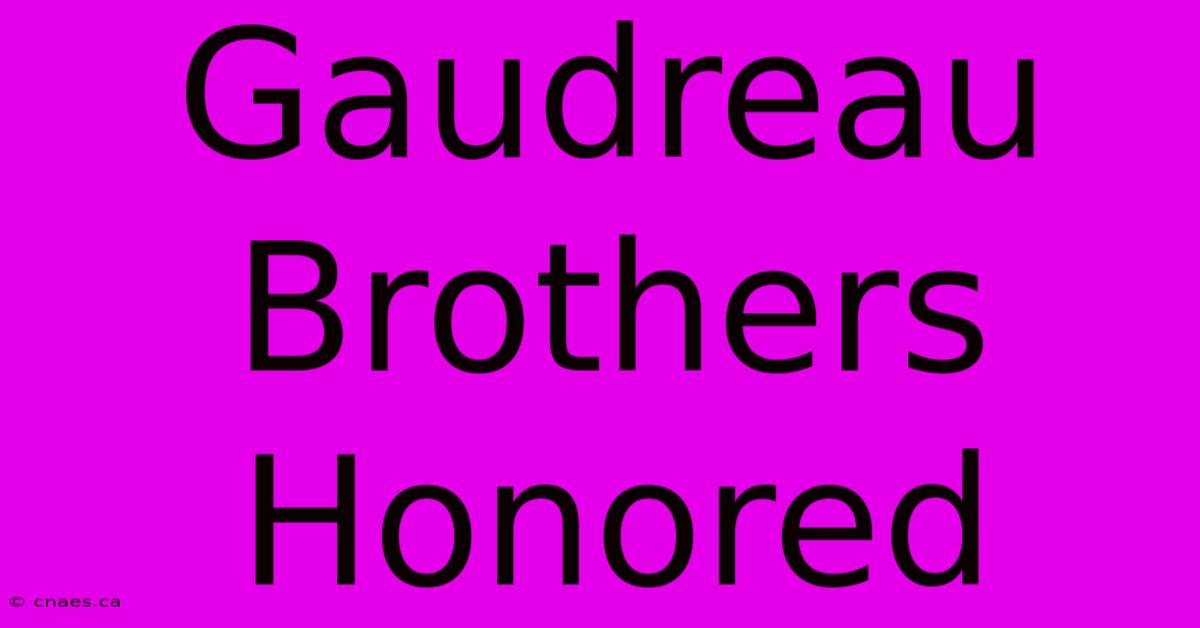 Gaudreau Brothers Honored