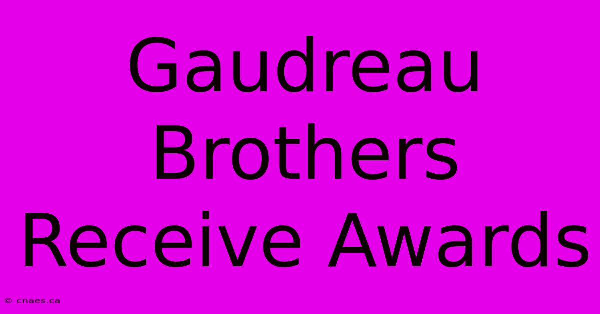 Gaudreau Brothers Receive Awards