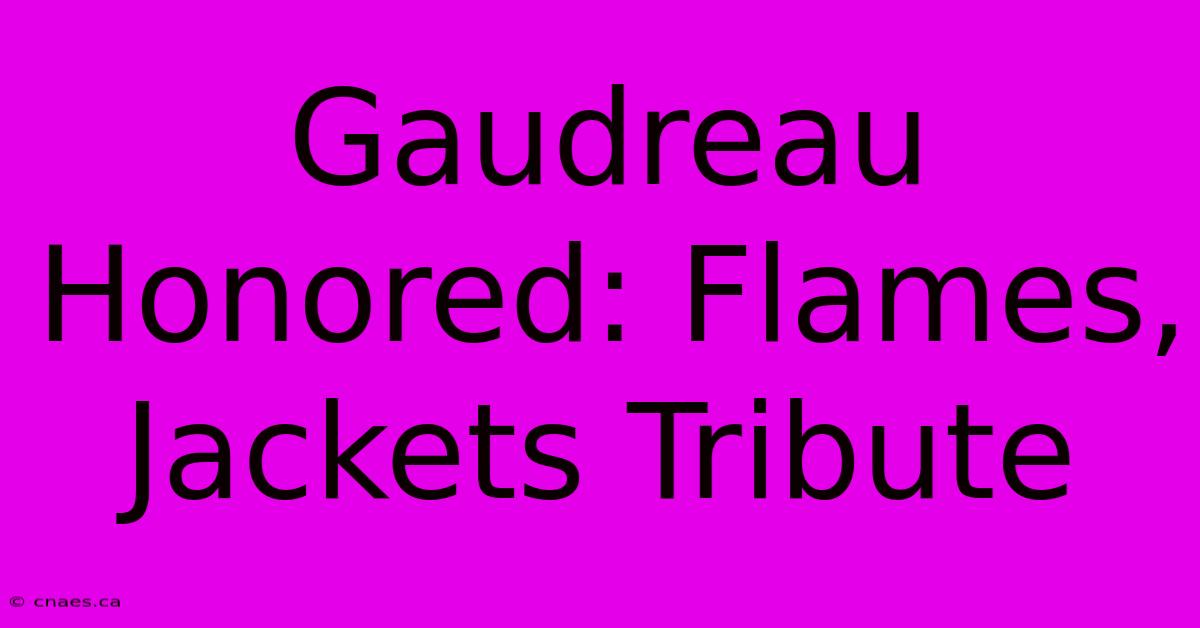 Gaudreau Honored: Flames, Jackets Tribute