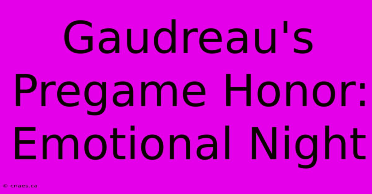 Gaudreau's Pregame Honor: Emotional Night