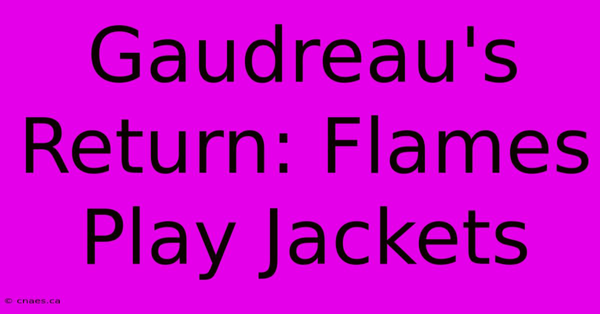 Gaudreau's Return: Flames Play Jackets