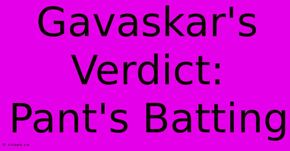 Gavaskar's Verdict: Pant's Batting