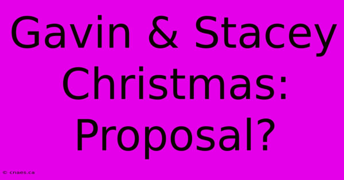 Gavin & Stacey Christmas: Proposal?