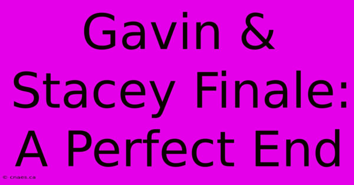 Gavin & Stacey Finale: A Perfect End