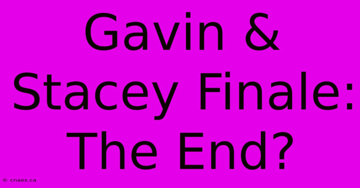 Gavin & Stacey Finale: The End?