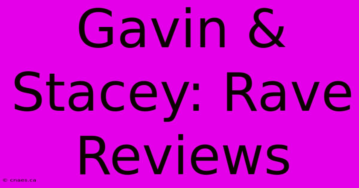 Gavin & Stacey: Rave Reviews