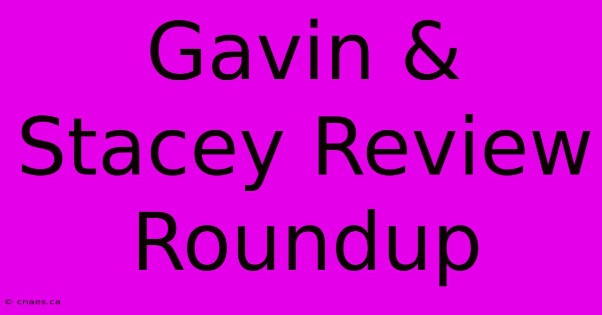 Gavin & Stacey Review Roundup