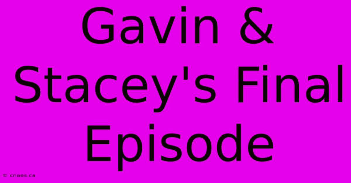 Gavin & Stacey's Final Episode