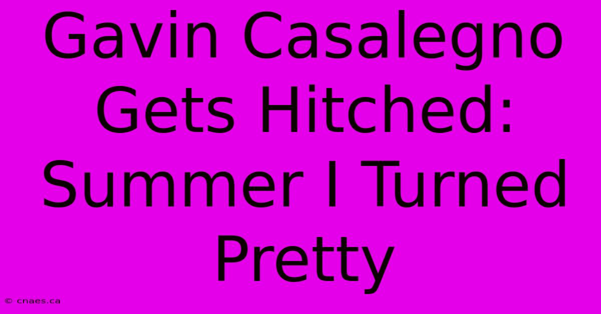 Gavin Casalegno Gets Hitched: Summer I Turned Pretty 