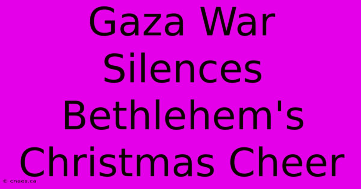 Gaza War Silences Bethlehem's Christmas Cheer