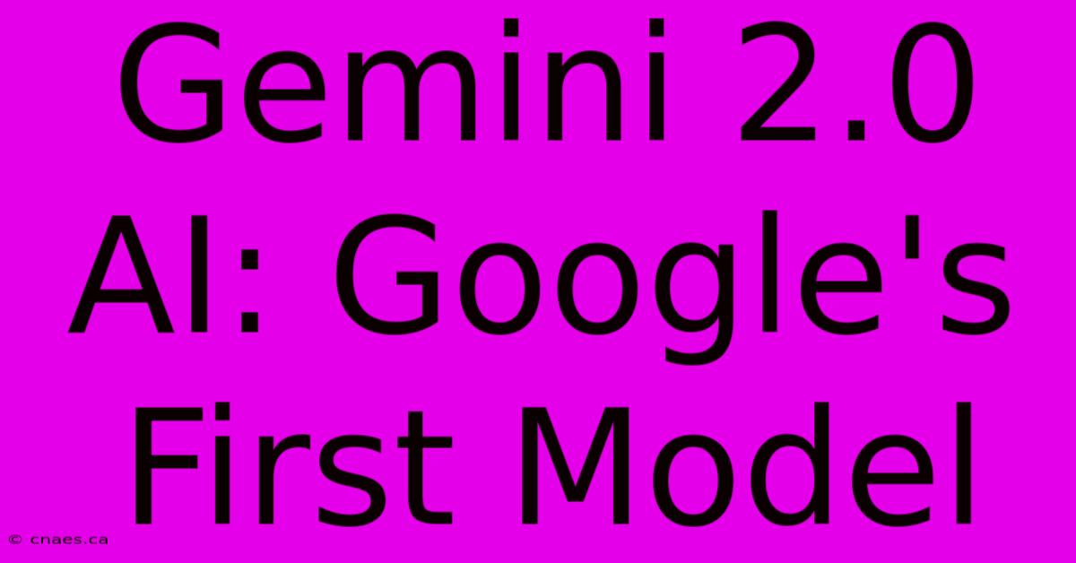 Gemini 2.0 AI: Google's First Model