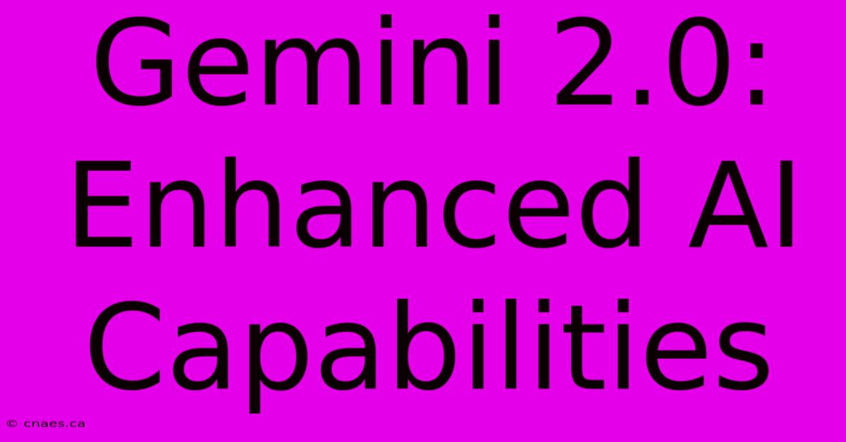 Gemini 2.0: Enhanced AI Capabilities