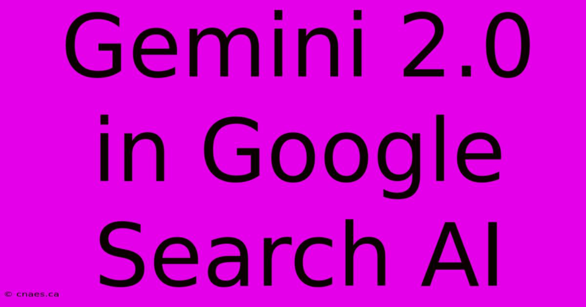 Gemini 2.0 In Google Search AI