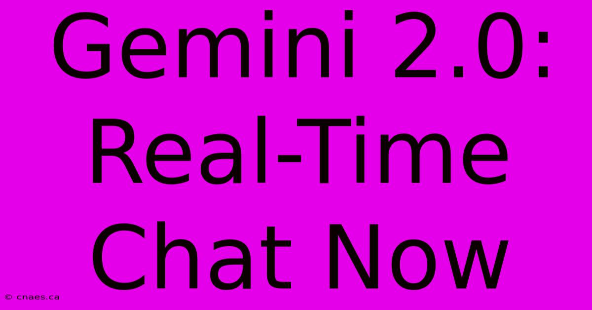 Gemini 2.0: Real-Time Chat Now