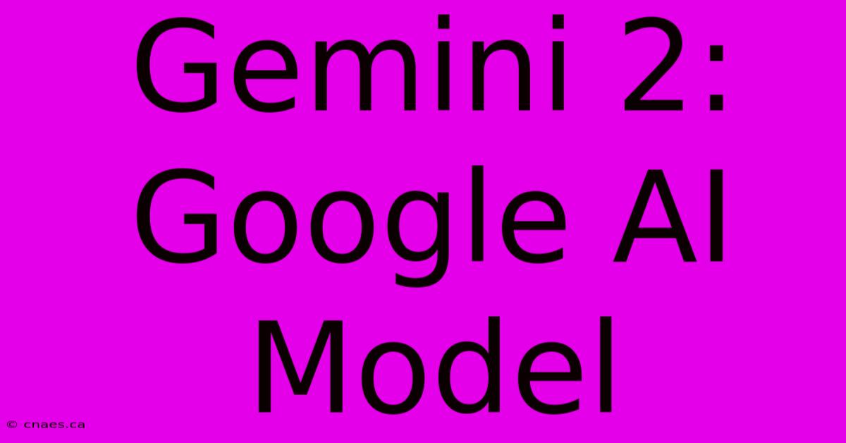 Gemini 2: Google AI Model