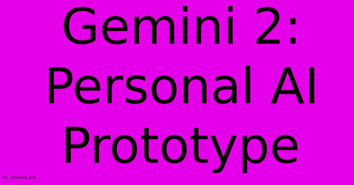 Gemini 2: Personal AI Prototype