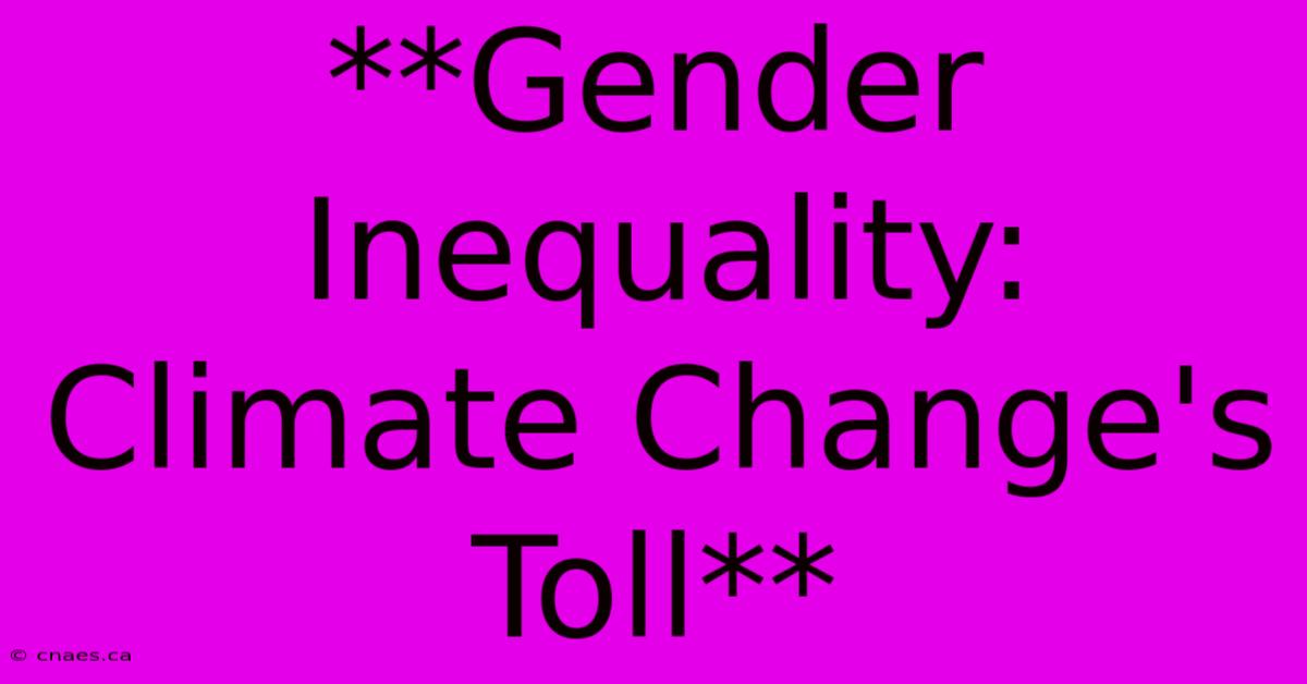 **Gender Inequality: Climate Change's Toll** 