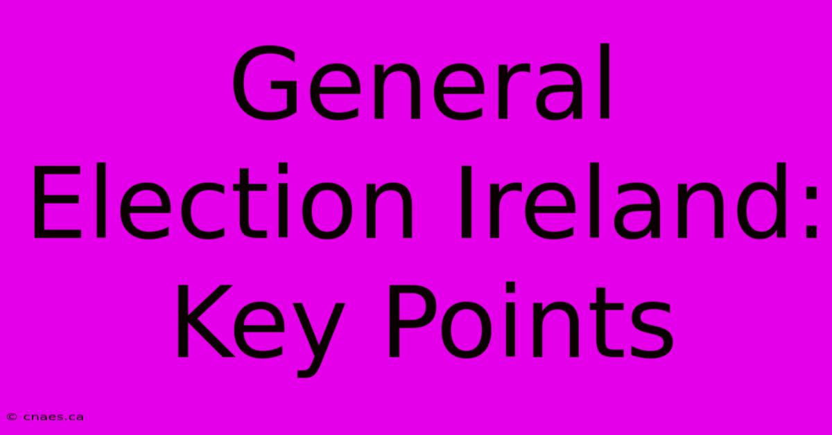 General Election Ireland: Key Points