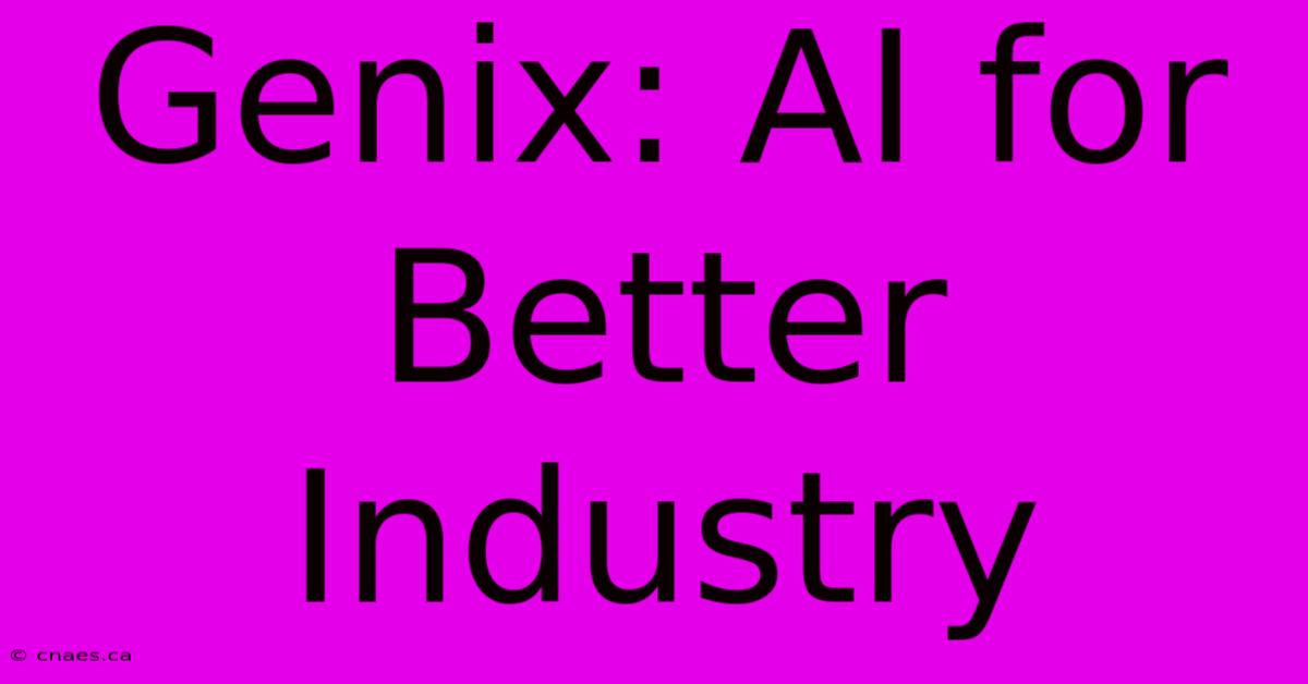 Genix: AI For Better Industry