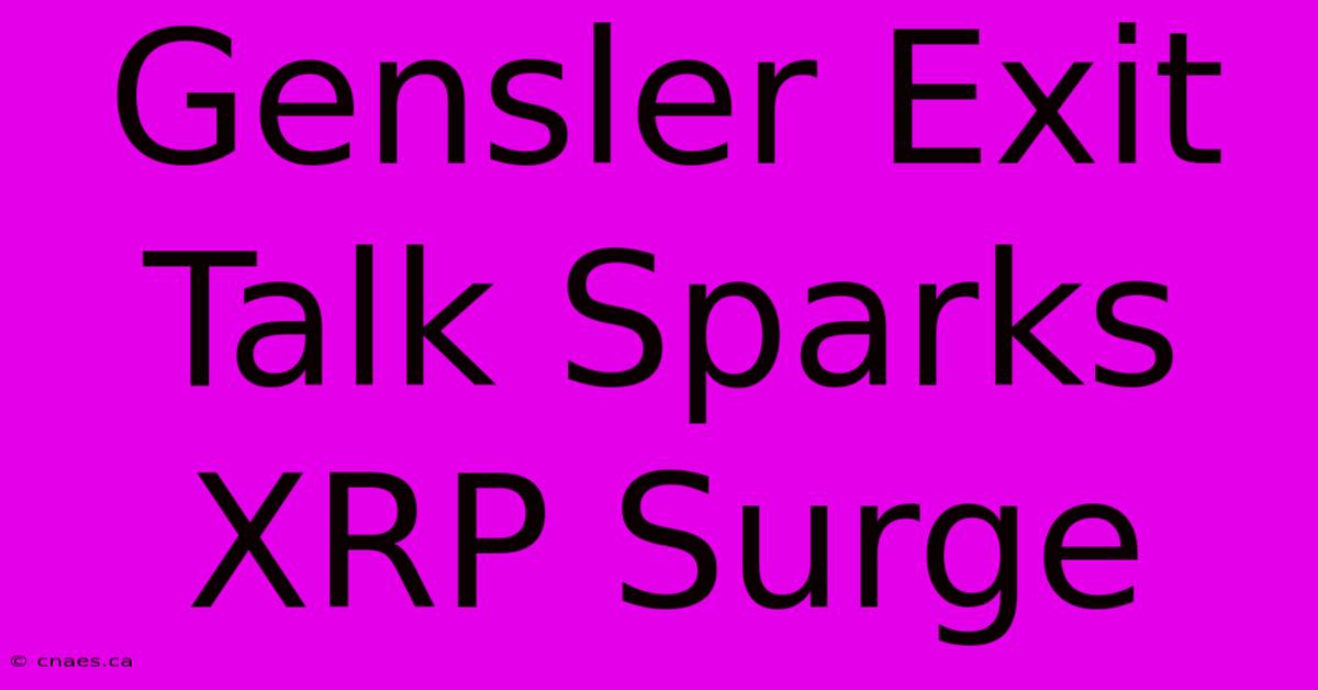 Gensler Exit Talk Sparks XRP Surge