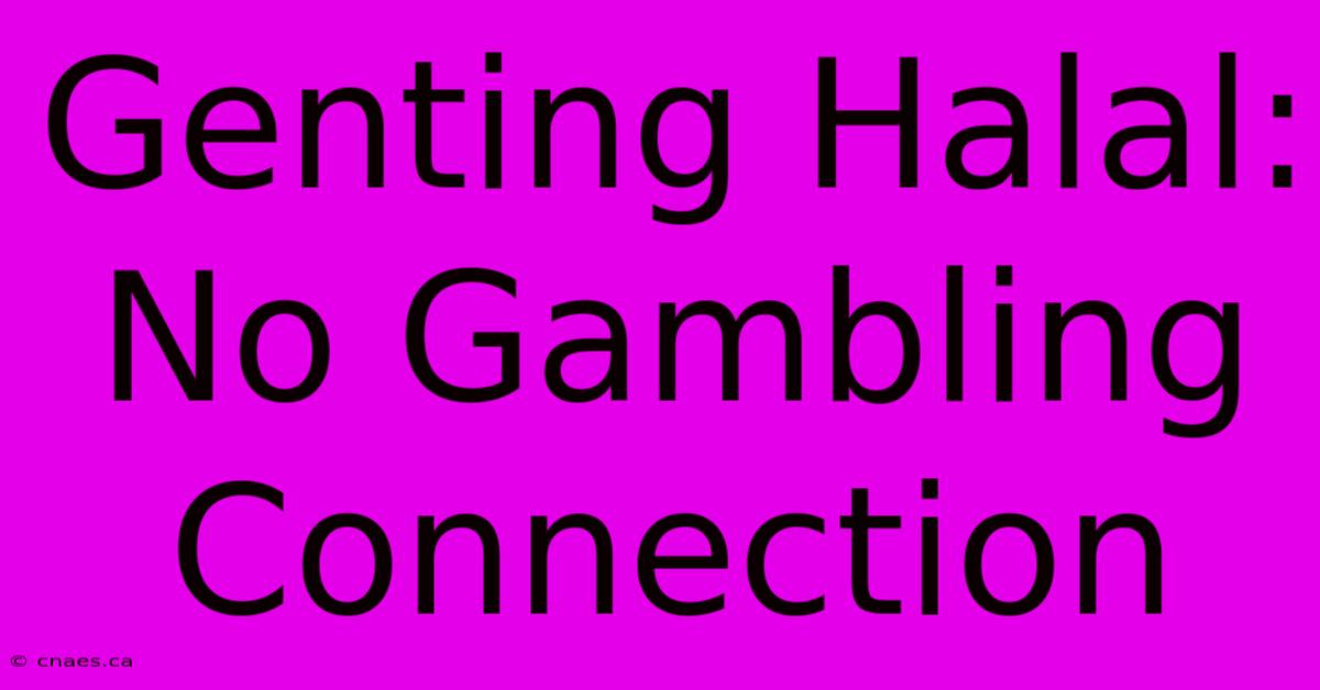 Genting Halal: No Gambling Connection