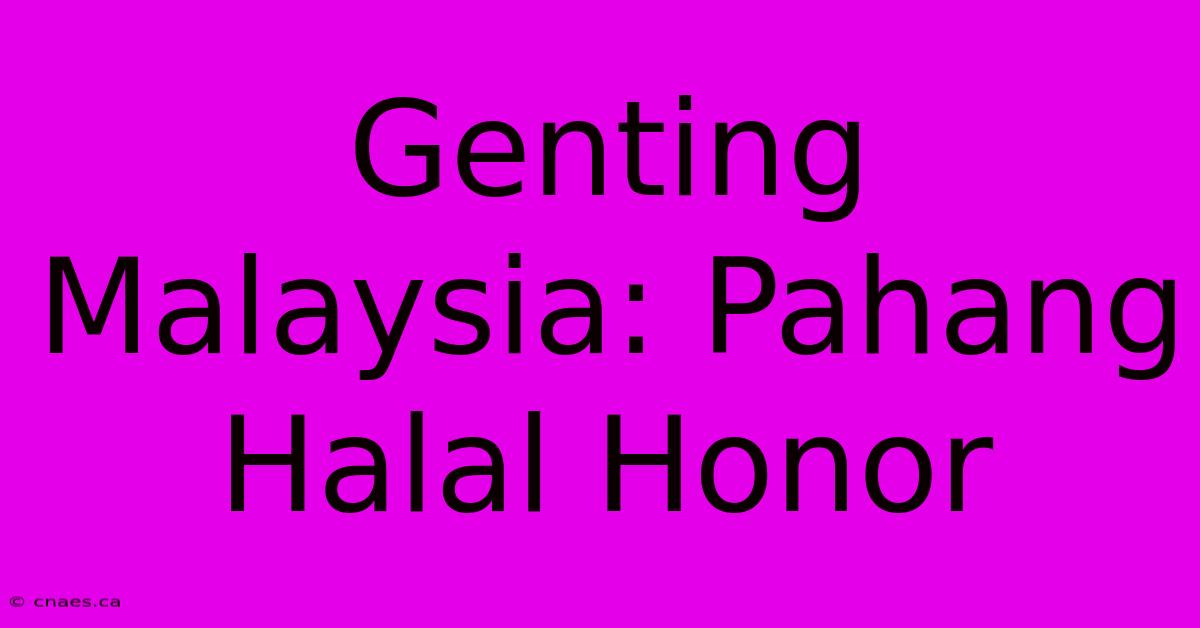 Genting Malaysia: Pahang Halal Honor