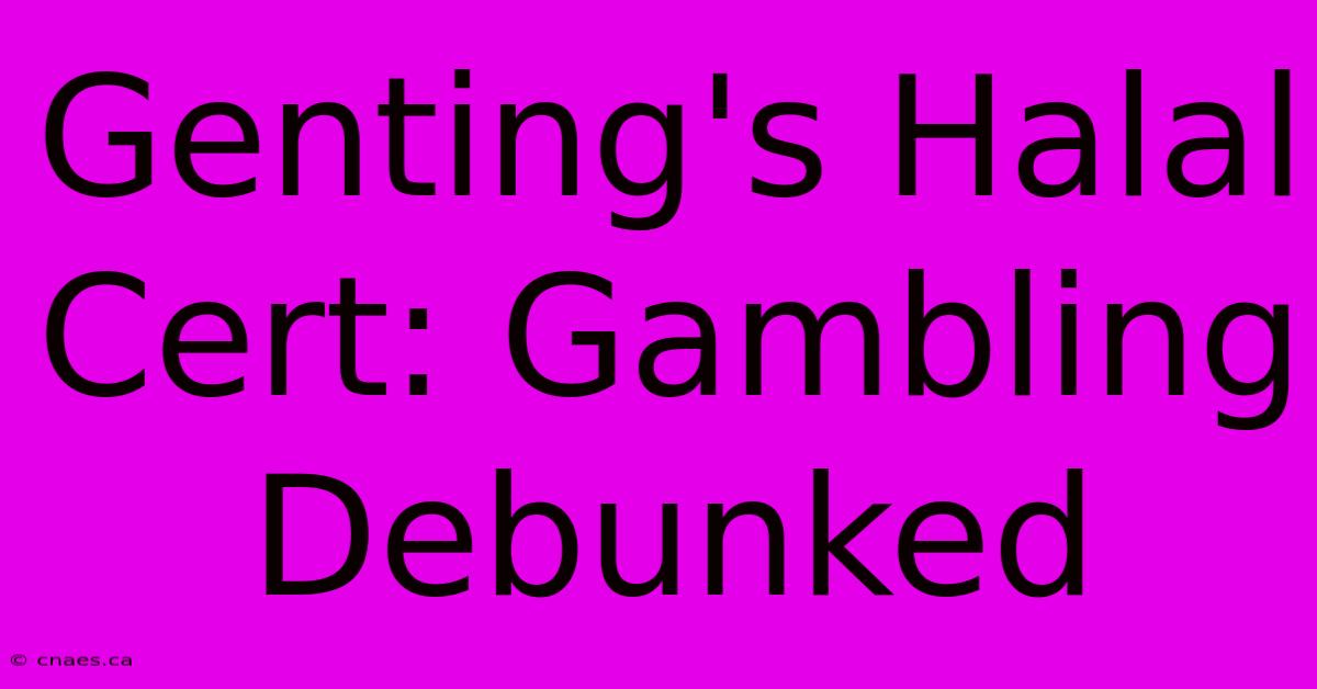 Genting's Halal Cert: Gambling Debunked