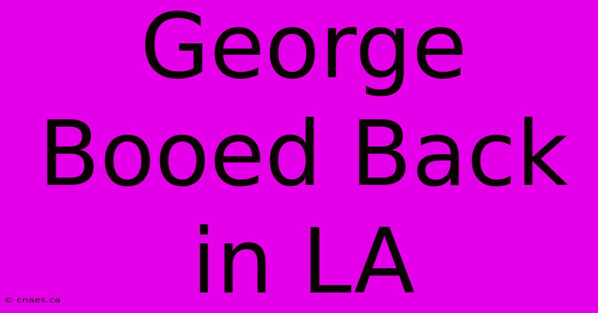 George Booed Back In LA  