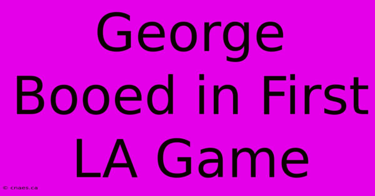 George Booed In First LA Game