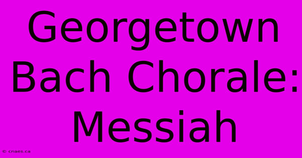 Georgetown Bach Chorale: Messiah