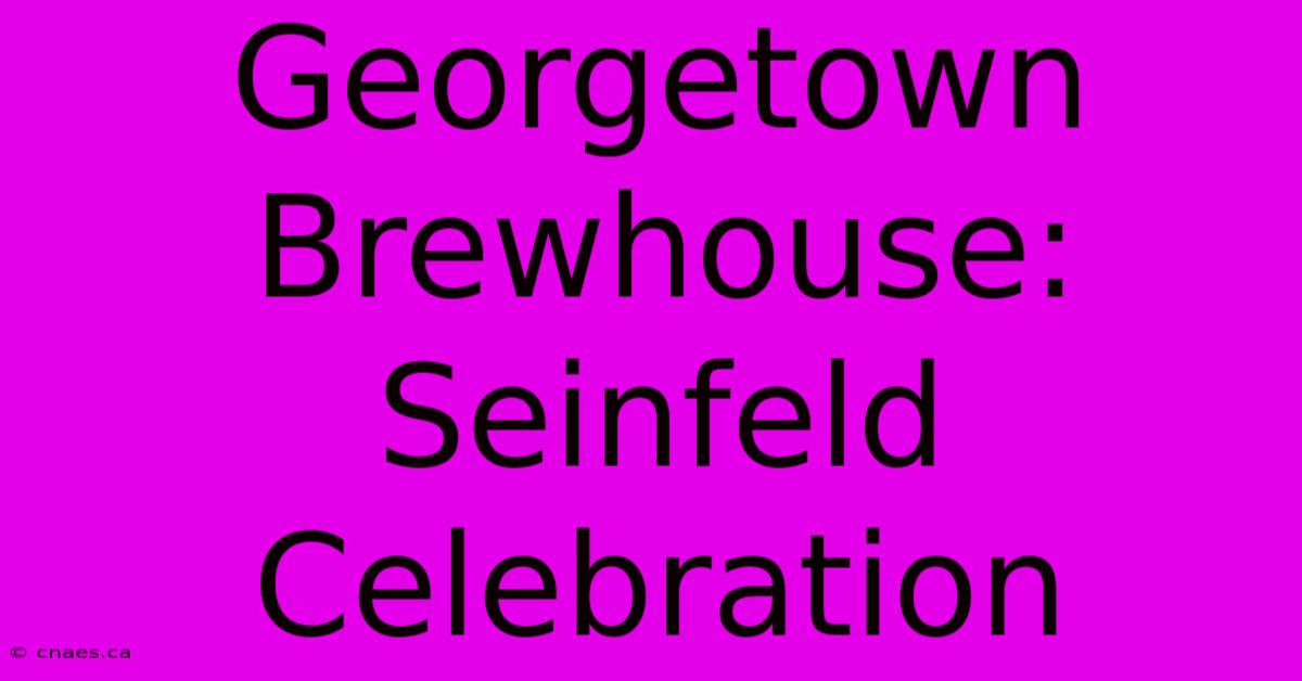 Georgetown Brewhouse: Seinfeld Celebration