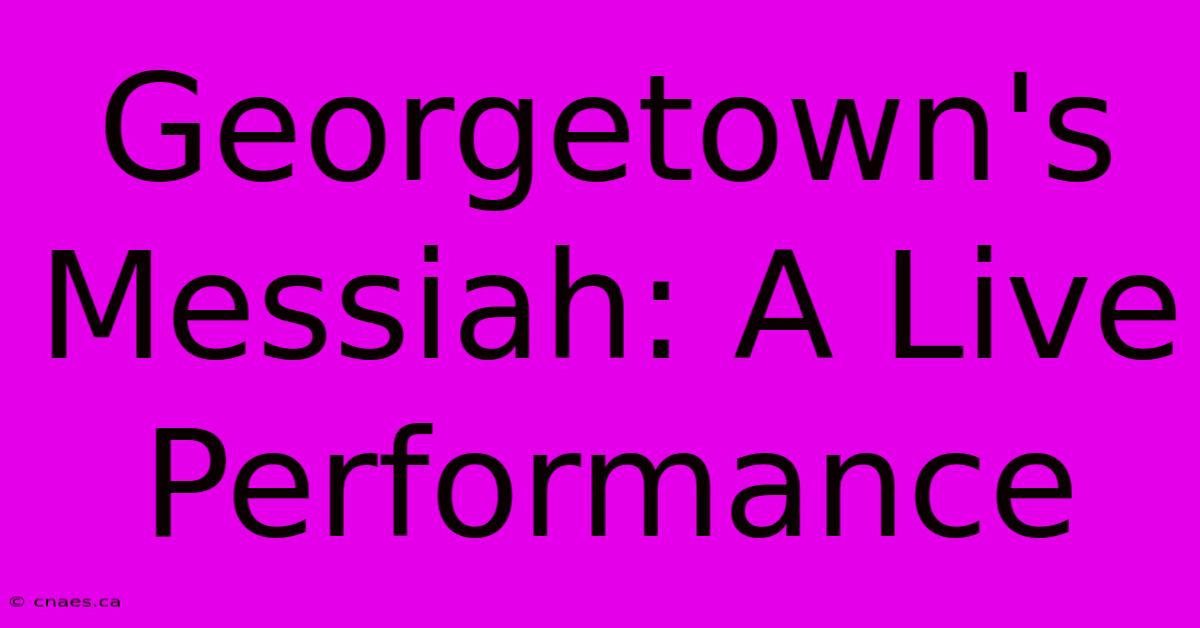 Georgetown's Messiah: A Live Performance