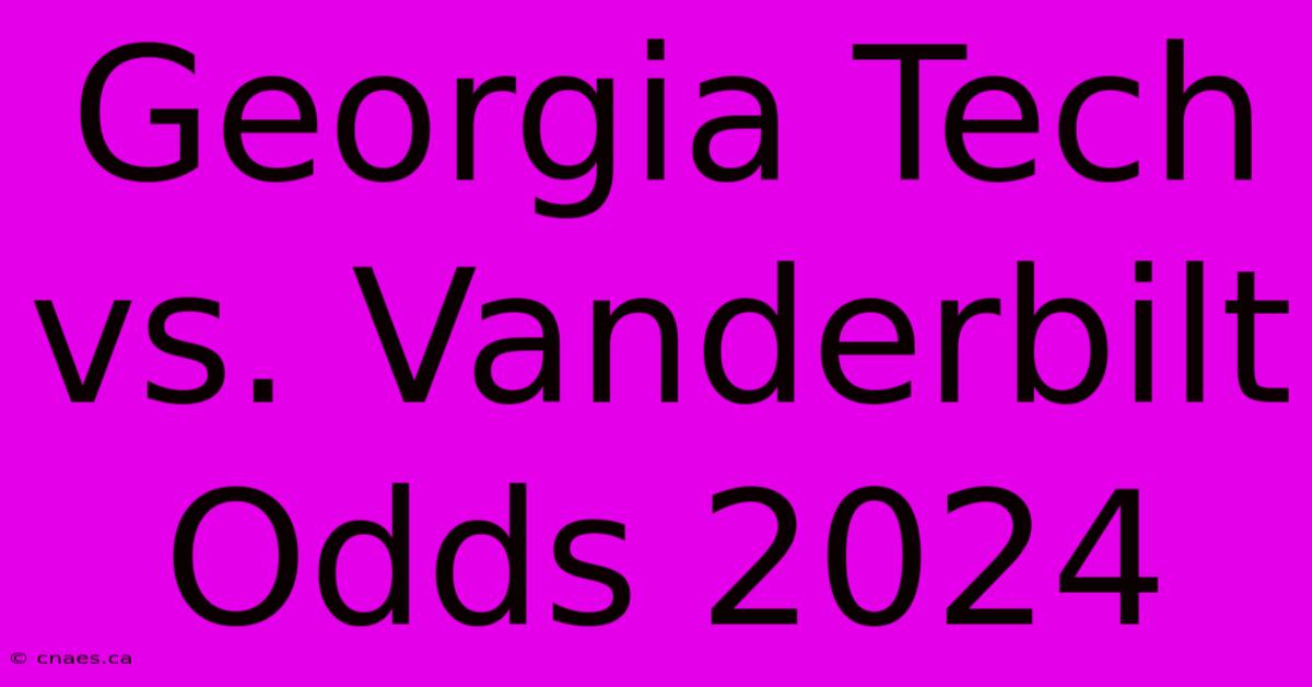 Georgia Tech Vs. Vanderbilt Odds 2024