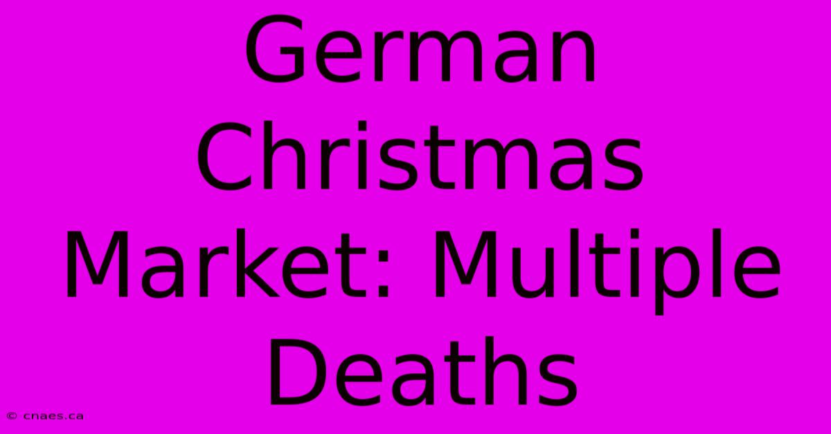 German Christmas Market: Multiple Deaths