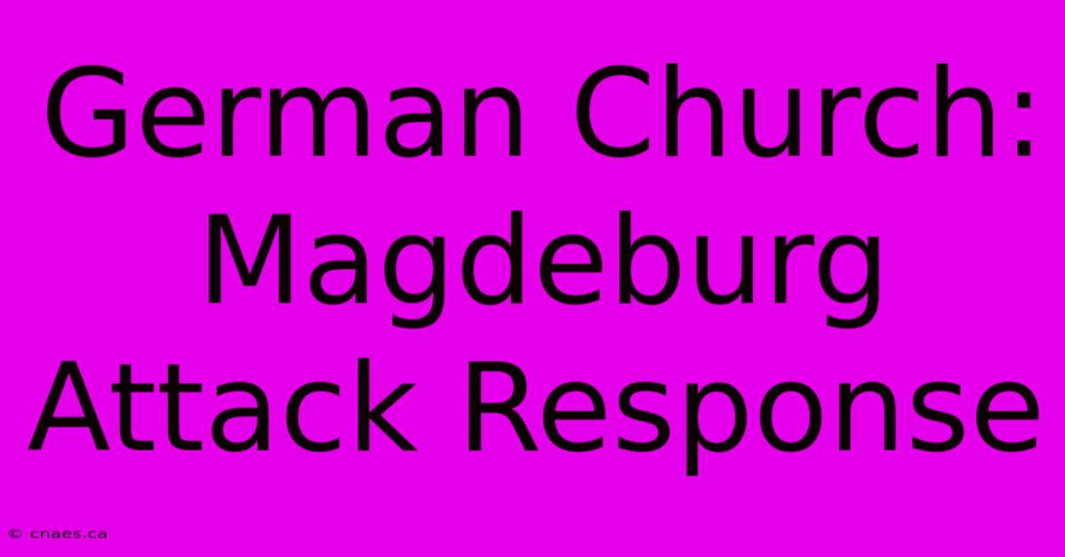 German Church: Magdeburg Attack Response