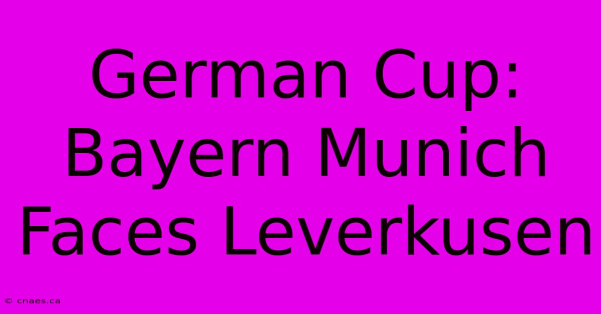 German Cup: Bayern Munich Faces Leverkusen